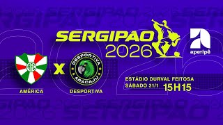 SERGIPÃO 2026 AO VIVO  - AMÉRICA x DESPORTIVA  | 31 DE JANEIRO 2026