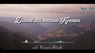Disaat kita Kecewa kepada manusia | ust. Hanan Attaki Lc Disaat kita Kecewa kepada manusia | ust. Hanan Attaki Lc