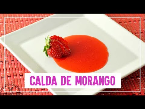 CALDA DE MORANGO - Como preparar uma deliciosa e super fácil calda de morango