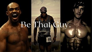 Be that guy.