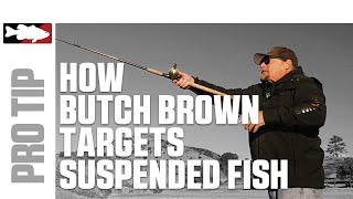 How Butch Brown Targets Suspended Fish