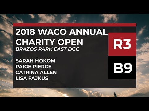 2018 Waco Annual Charity Open - R3 • B9 - Sarah Hokom • Paige Pierce • Catrina Allen • Lisa Fajkus