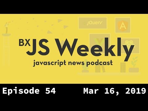 BxJS Weekly Ep. 54 - Mar 16, 2019 (javascript news podcast)