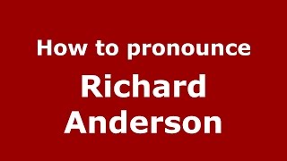How to pronounce Richard Anderson