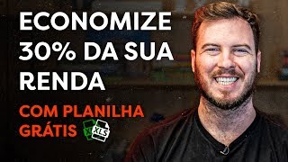 Como economizar PELO MENOS 30% da sua renda em 6 MESES! Com 3 passos PRÁTICOS!