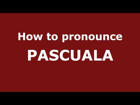 How to Pronounce PASCUALA in Spanish - PronounceNames.com