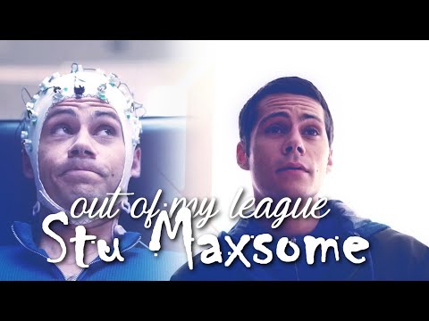 Stu Maxsome || out of my league