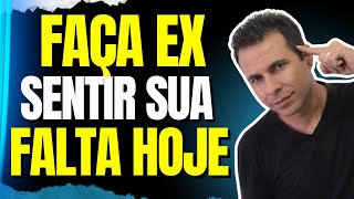 5 Passos Para Ex Sentir Sua Falta Como Nunca!