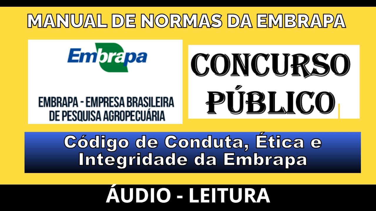 [ÁUDIO]: Código de Conduta, Ética e Integridade da Embrapa "MANUAL DE NORMAS DA EMBRAPA" - CONCURSO.