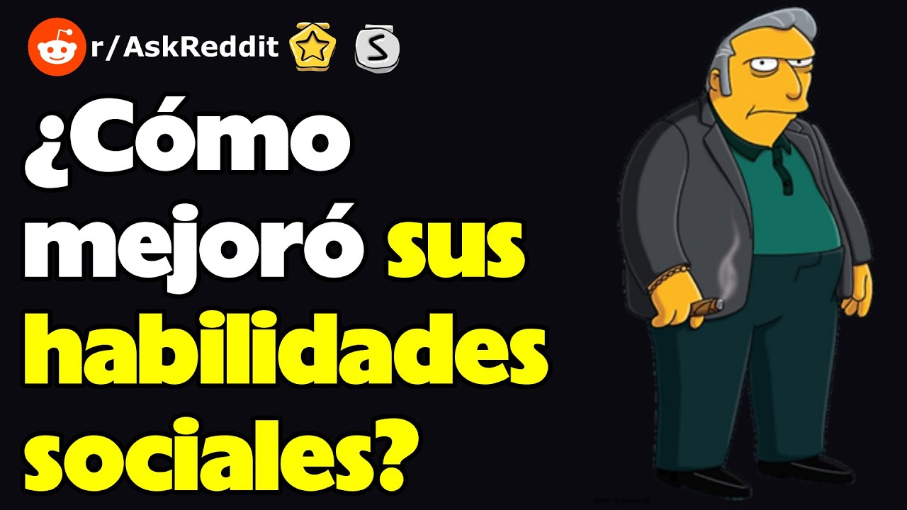 ¿Cómo mejoró sus habilidades sociales?