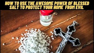 HOW TO USE THE AWESOME POWER OF BLESSED SALT TO PROTECT YOUR HOME FROM  EVIL