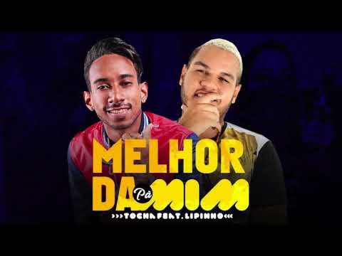 MC TOCHA E LIPINHO DANTAS - MELHOR DA PRA MIM - MÚSICA NOVA
