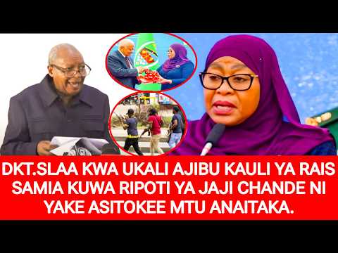 DKT.SLAA KWA UKALI AJIBU KAULI YA RAIS SAMIA KUWA RIPOTI YA JAJI CHANDE YAKE ASITOKEE MTU ANAITAKA.
