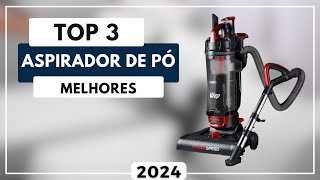 Aspirador de Pó: Os 3 Melhores Aspiradores de Pó Custo Benefício Para 2024
