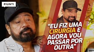 O QUE ACONTECEU COM A SAÚDE DO DALVAN? | Piunti entrevista Dalvan