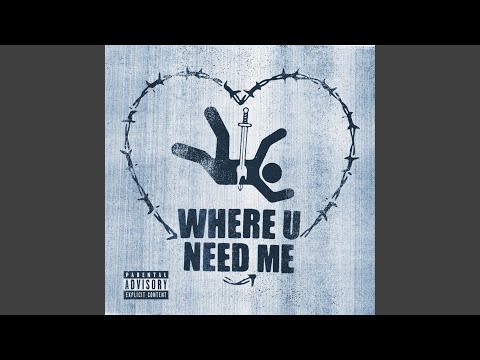 Where U Need Me