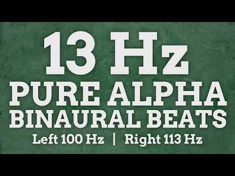 13 Hz Pure Alpha Binaural Beats: 100 Hz & 113 Hz - Boost Positivity, Learn Faster, Increase Activity