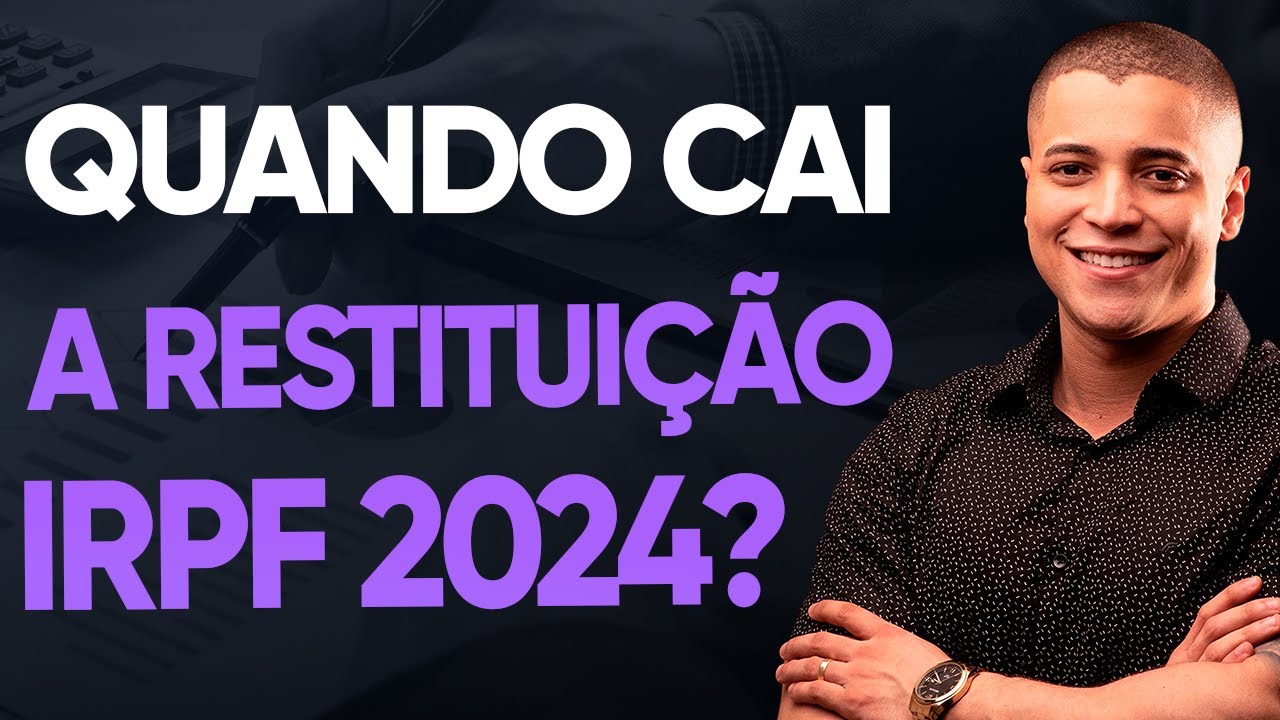 RESTITUIÇÃO DO IMPOSTO DE RENDA 2024! CONFIRA QUANDO VOCE VAI RECEBER (IRPF 2024)