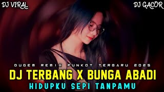 Download lagu DJ TERBANG X BUNGA ABADI‼️DJ HIDUPKU SEPI TANPAMU FUNKOT HARD TILL DROP VIRAL 2025 mp3