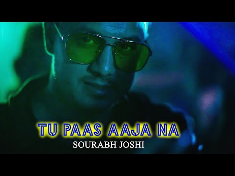 sourabh joshi Tu paas aaja na - Sourabh Joshi 