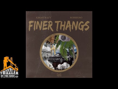 Robbioso x KBGoCrazy - Finer Thangs [Thizzler.com Exclusive]