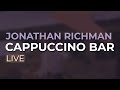 Jonathan Richman - Cappuccino Bar (Official Audio)