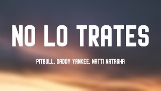 No Lo Trates - Pitbull, Daddy Yankee, Natti Natasha (Lyrics Video) 🌵