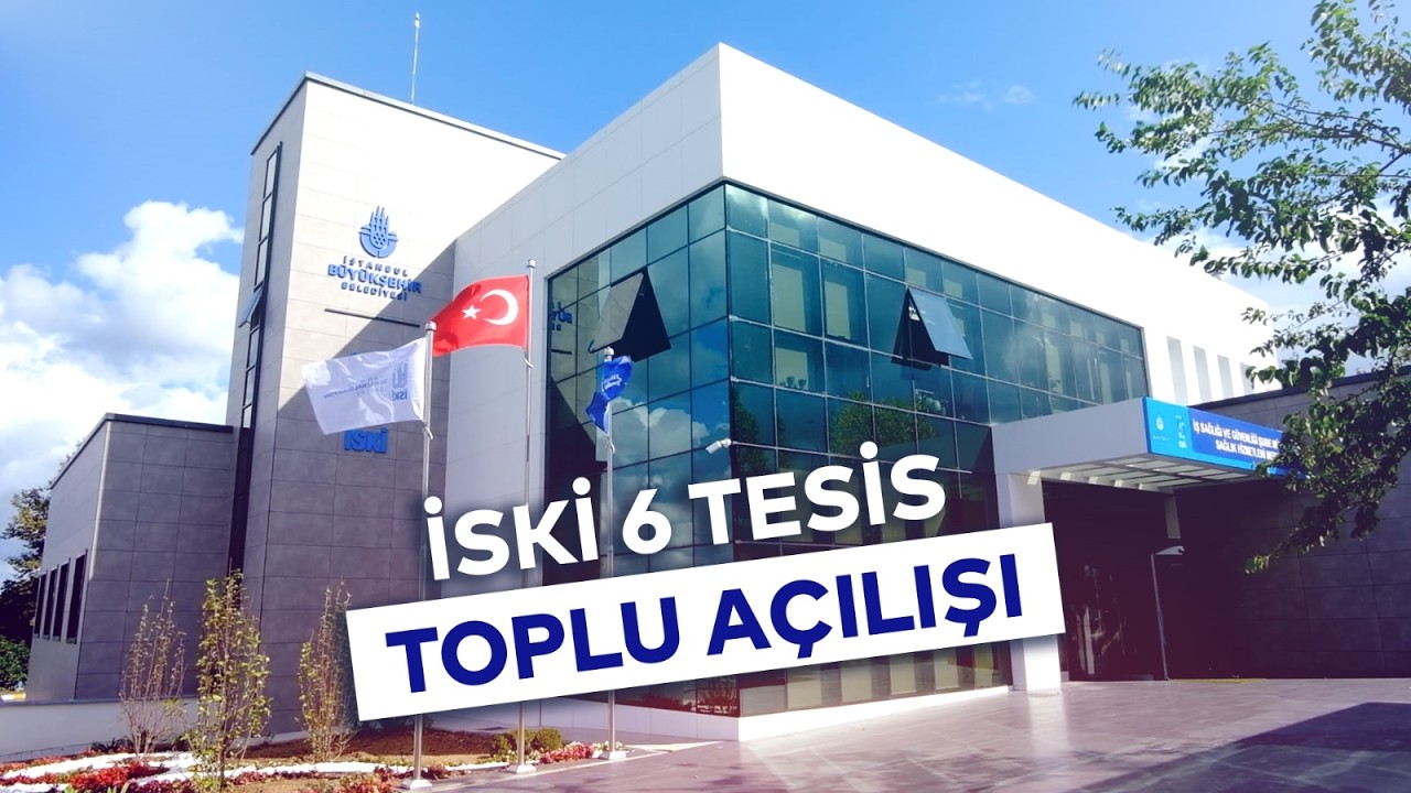 İSKİ 6 TESİS TOPLU AÇILIŞI