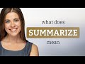 Summarize • SUMMARIZE meaning