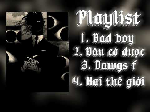 [ Playlist Rap]#4| Bad Boy - Đâu Có Được  - Dawgs F - Hai Thế Giới
