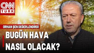 Türkiye Genelinde Hava Nasıl Olacak, Vatandaşı Ne Bekliyor? Orhan Şen 