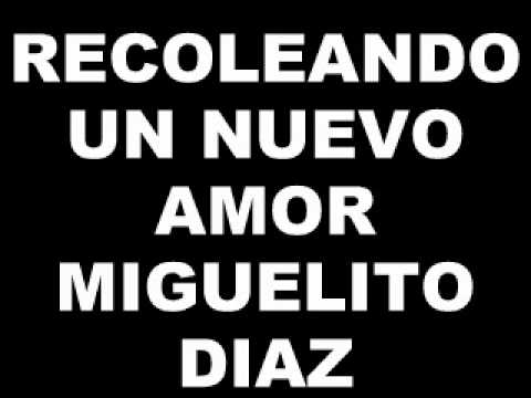 RECOLEANDO UN NUEVO AMOR - MIGUELITO DIAZ 2014
