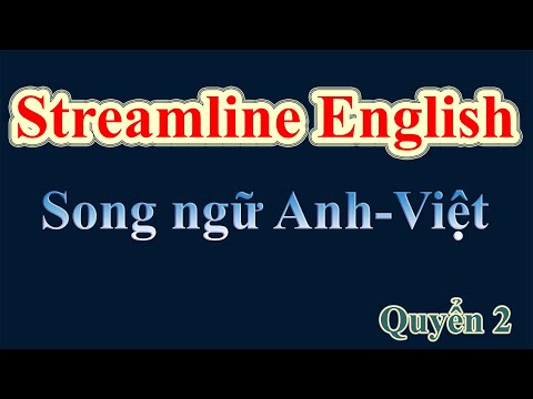 Học Tiếng Anh qua giáo trình Streamline|| Streamline English Connections  || Song Ngữ Anh Việt