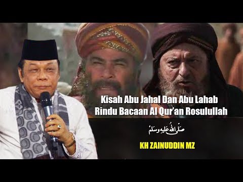 Kisah Abu Jahal dan Abu Lahab Rindu Bacaan Al Quran Rosulullah - Ceramah KH Zainuddin MZ