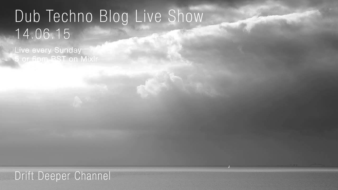Dub Techno Blog Live Show 047 - Mixlr - 14.06.15