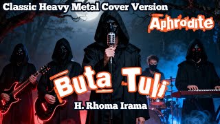 Download lagu Buta Tuli – H. Rhoma Irama | Classic Heavy Metal Cover by Aphrodite mp3