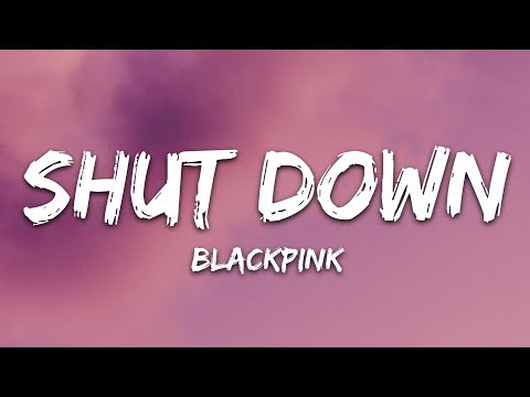 BLACKPINK - Shut Down (Lyrics)