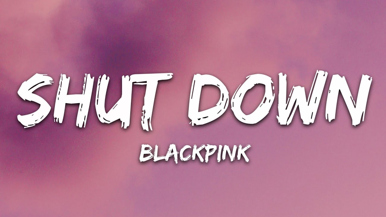 BLACKPINK - Shut Down (Lyrics)