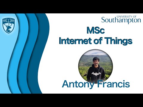 MSc IoT @ University of Southampton | Ft. Antony Francis