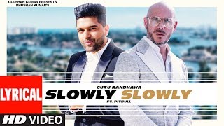 Lyrical: SLOWLY SLOWLY  Guru Randhawa ft Pitbull  