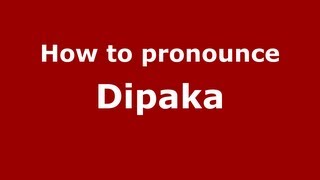 How to pronounce Dipaka