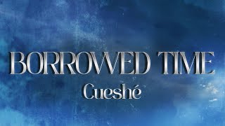 Cueshé - Borrowed Time (Lyrics)