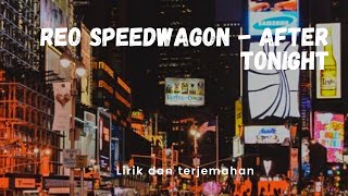 Reo Speedwagon - After Tonight Lirik dan Terjemahan Indonesia