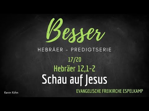 Schau auf Jesus - Hebräer - Predigtserie  17/20