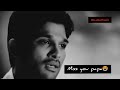 Miss You Papa Status Papa Ko Mein Bahot Miss Krta Hoo By Allu Arjun Miss You Daddy1080p