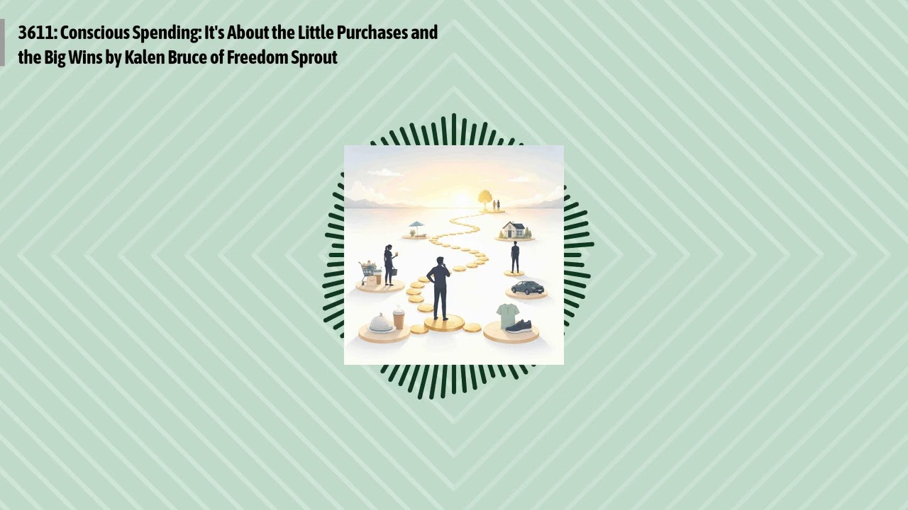 3611: Conscious Spending: It's About the Little Purchases and the Big Wins by Kalen Bruce of...
