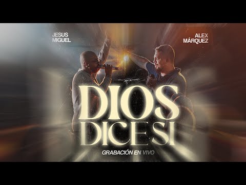DIOS DICE SI - JESUS MIGUEL  ft @AlexMarquezOficial #Sobrelasaguaslive