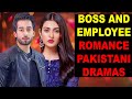 Top 10 Boss And Employee Romance Pakistani Dramas