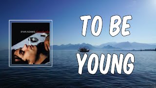 To Be Young (Lyrics) - Ryan Adams