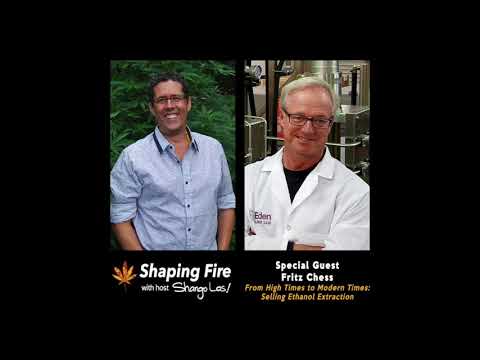 Shaping Fire Ep. 48 - High Times to Modern Times: Selling Ethanol Extraction w/ guest Fritz Chess